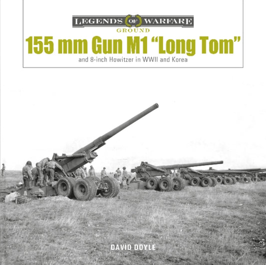 155 mm Gun M1 "Long Tom": and 8-inch Howitzer in WWII and Korea