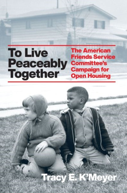 To Live Peaceably Together: The American Friends Service Committee's Campaign for Open Housing