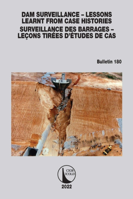 Dam Surveillance - Lessons Learnt From Case Histories / Surveillance des Barrages - Lecons Tirees d'Etudes de cas: Bulletin 180