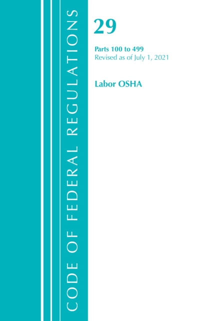 Code of Federal Regulations, Title 29 Labor/OSHA 100-499, Revised as of July 1, 2021