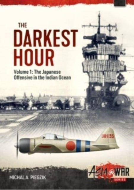 The Darkest Hour: Volume 1 - The Japanese Offensive in the Indian Ocean