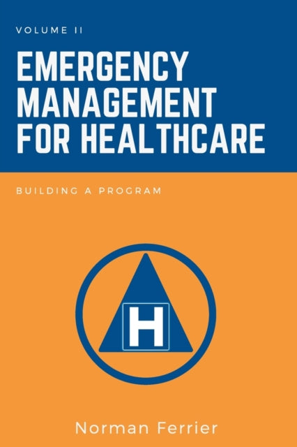 Emergency Management for Healthcare, Volume II: Building a Program
