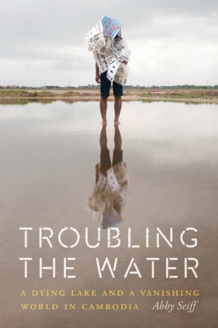 Troubling the Water: A Dying Lake and a Vanishing World in Cambodia