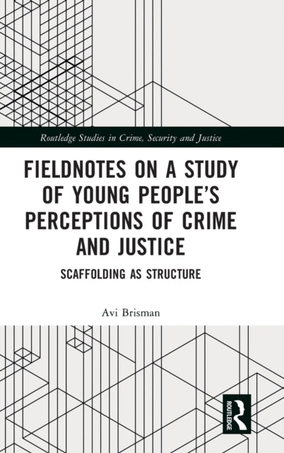 Fieldnotes on a Study of Young People's Perceptions of Crime and Justice: Scaffolding as Structure