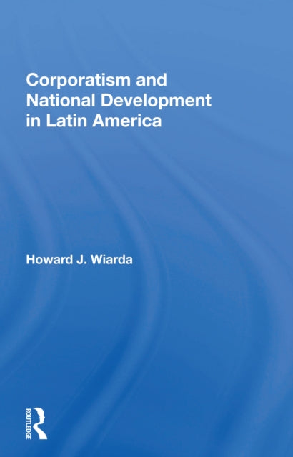 Corporatism And National Development In Latin America
