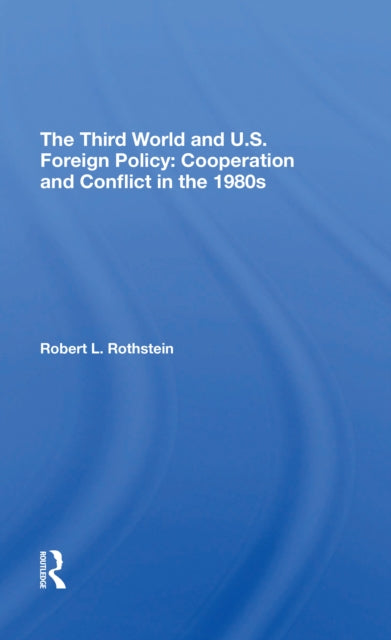 The Third World And U.s. Foreign Policy: Cooperation And Conflict In The 1980s