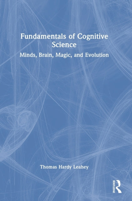 Fundamentals of Cognitive Science: Minds, Brain, Magic, and Evolution