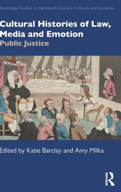 Cultural Histories of Law, Media and Emotion: Public Justice