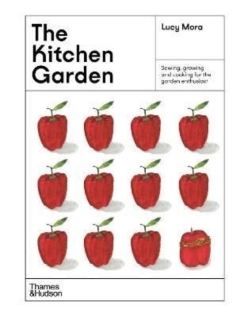 The Kitchen Garden: Sowing, growing and cooking for the garden enthusiast