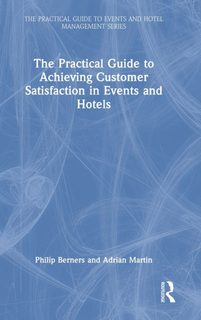 The Practical Guide to Achieving Customer Satisfaction in Events and Hotels