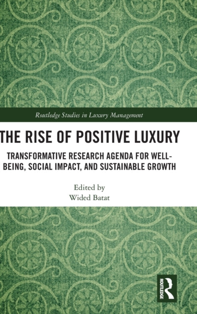 The Rise of Positive Luxury: Transformative Research Agenda for Well-being, Social Impact, and Sustainable Growth