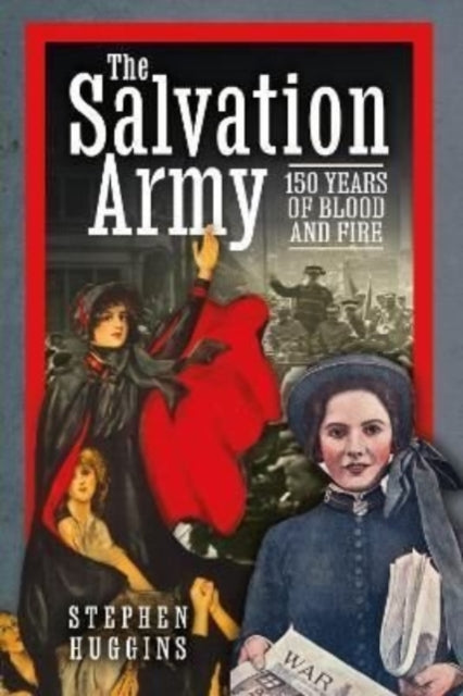 The Salvation Army: 150 Years of Blood and Fire