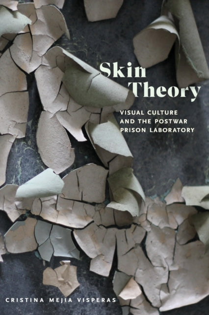 Skin Theory: Visual Culture and the Postwar Prison Laboratory