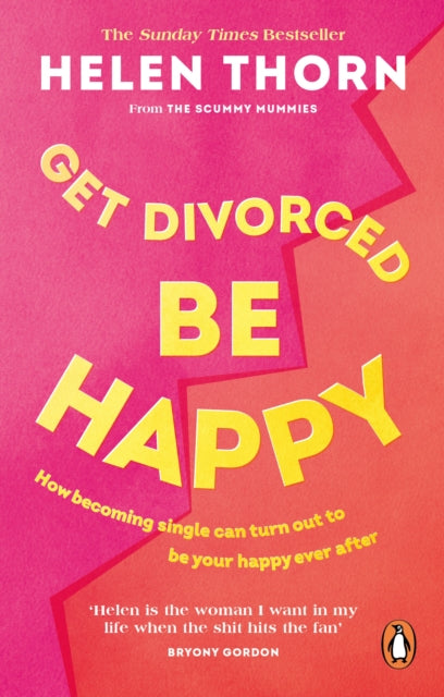 Get Divorced, Be Happy: How becoming single can turn out to be your happy ever after