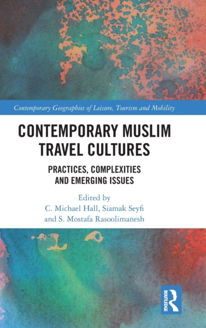 Contemporary Muslim Travel Cultures: Practices, Complexities and Emerging Issues
