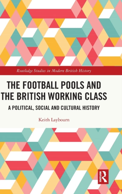 The Football Pools and the British Working Class: A Political, Social and Cultural History