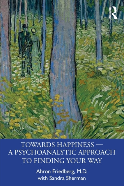 Towards Happiness - A Psychoanalytic Approach to Finding Your Way