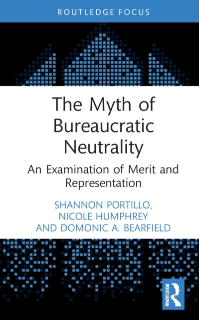 The Myth of Bureaucratic Neutrality: An Examination of Merit and Representation