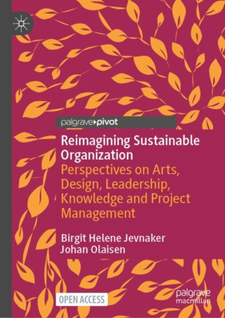 Reimagining Sustainable Organization: Perspectives on Arts, Design, Leadership, Knowledge and Project Management