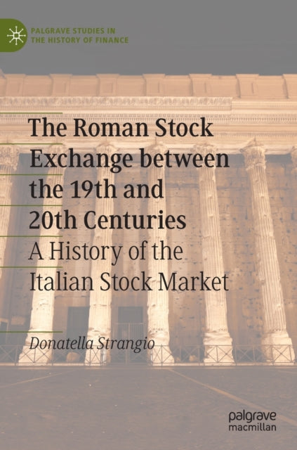 The Roman Stock Exchange between the 19th and 20th Centuries: A History of the Italian Stock Market