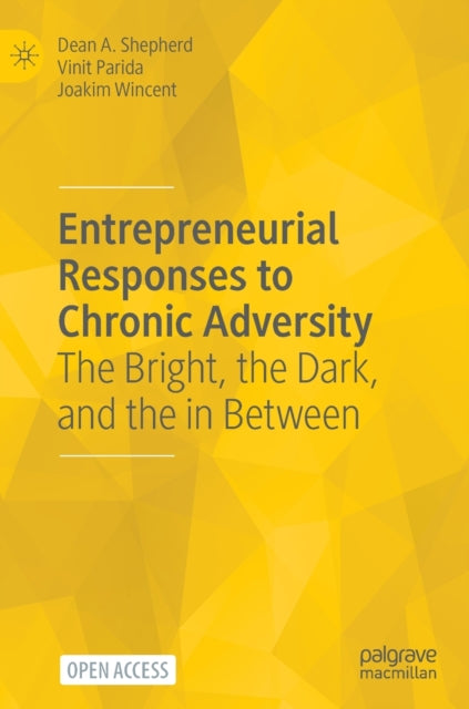 Entrepreneurial Responses to Chronic Adversity: The Bright, the Dark, and the in Between
