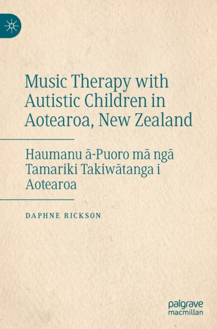 Music Therapy with Autistic Children in Aotearoa, New Zealand: Haumanu a-Puoro ma nga Tamariki Takiwatanga i Aotearoa