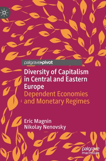 Diversity of Capitalism in Central and Eastern Europe: Dependent Economies and Monetary Regimes