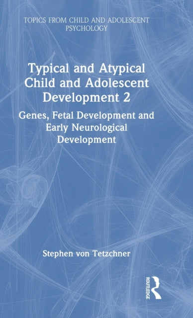 Typical and Atypical Child and Adolescent Development 2 Genes, Fetal Development and Early Neurological Development: Genes, Fetal Development and Early Neurological Development