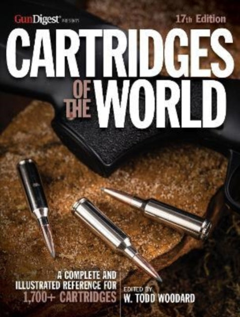 Cartridges of the World, 17th Edition: THE ESSENTIAL GUIDE TO CARTRIDGES FOR SHOOTERS AND RELOADERS