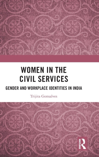 Women in the Civil Services: Gender and Workplace Identities in India