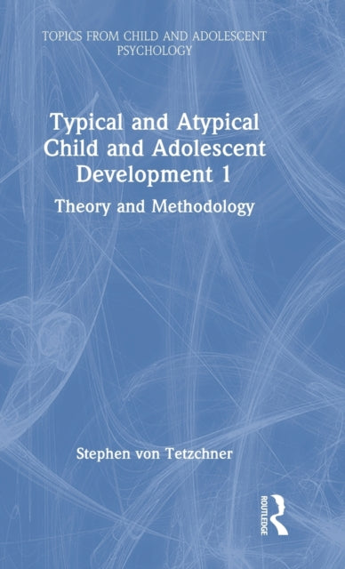 Typical and Atypical Child and Adolescent Development 1 Theory and Methodology: Theory and Methodology