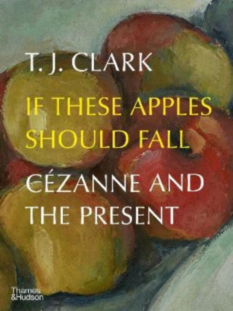 If These Apples Should Fall: Cezanne and the Present