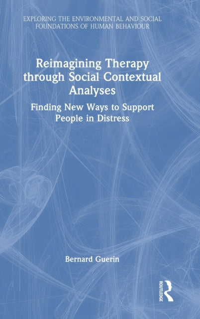 Reimagining Therapy through Social Contextual Analyses: Finding New Ways to Support People in Distress