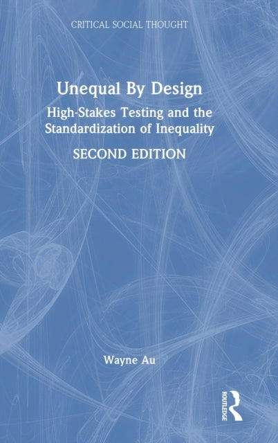 Unequal By Design: High-Stakes Testing and the Standardization of Inequality
