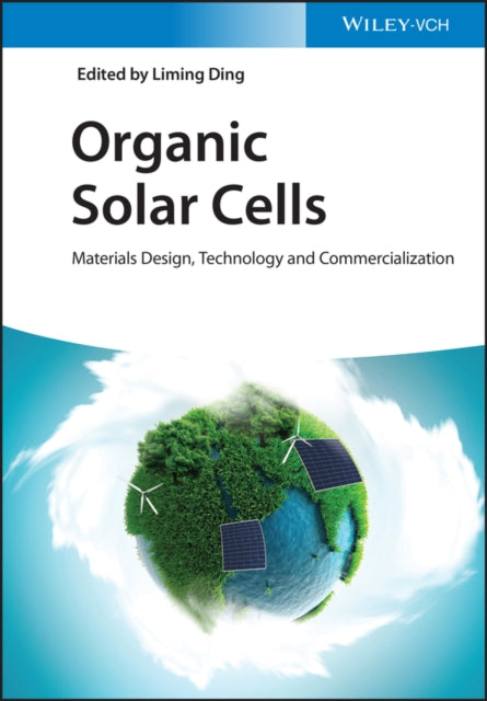 Organic Solar Cells - Materials Design, Technology  and Commercialization