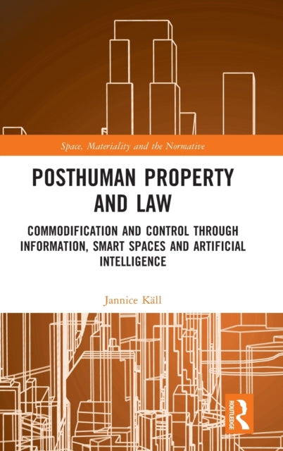 Posthuman Property and Law: Commodification and Control through Information, Smart Spaces and Artificial Intelligence