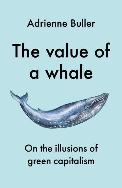 The Value of a Whale: On the Illusions of Green Capitalism