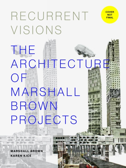 Recurrent Visions: The Architecture of Marshall Brown Projects