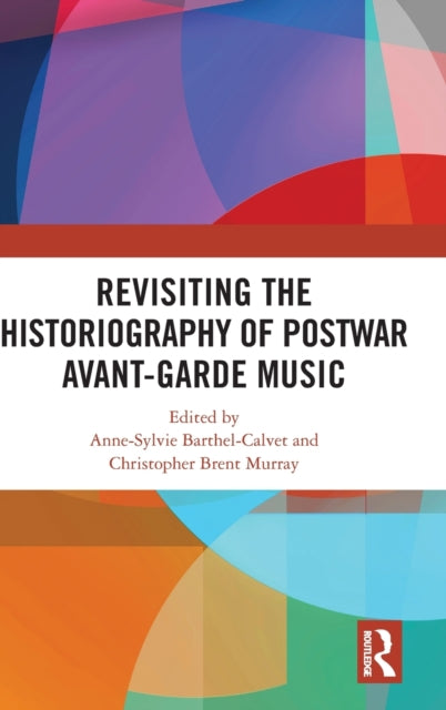 Revisiting the Historiography of Postwar Avant-Garde Music