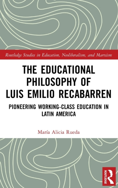 The Educational Philosophy of Luis Emilio Recabarren: Pioneering Working-Class Education in Latin America