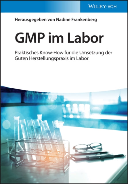 GMP im Labor - Die Gute Herstellungspraxis im Labor praktisch umgesetzt