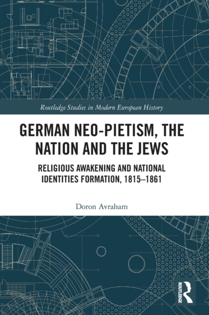 German Neo-Pietism, the Nation and the Jews: Religious Awakening and National Identities Formation, 1815-1861