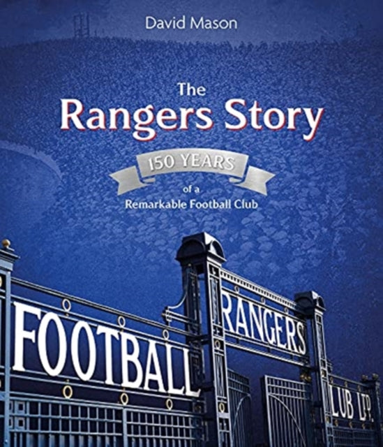 The Rangers Story: 150 Years of a Remarkable Football Club