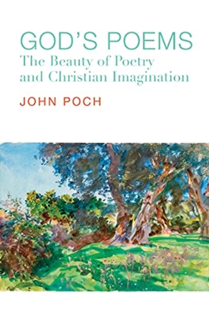 God`s Poems - The Beauty of Poetry and the Christian Imagination