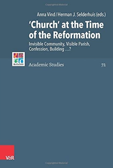 "Church" at the Time of the Reformation: Invisible Community, Visible Parish, Confession, Building?