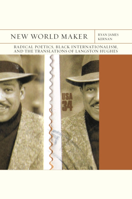 New World Maker Volume 40: Radical Poetics, Black Internationalism, and the Translations of Langston Hughes