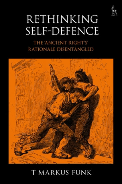 Rethinking Self-Defence: The 'Ancient Right's' Rationale Disentangled