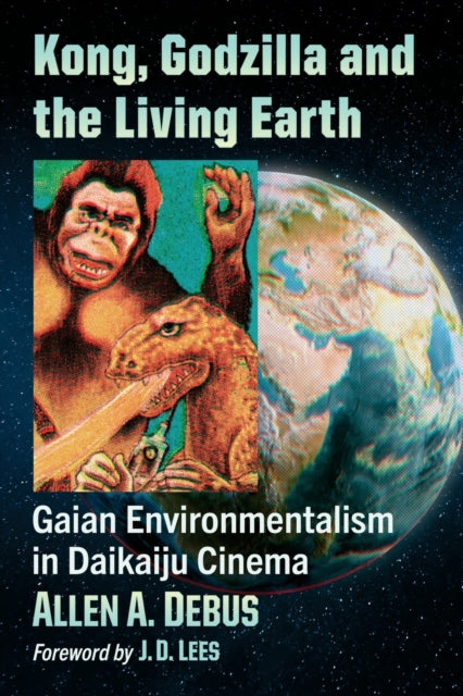 Kong, Godzilla and the Living Earth: Gaian Environmentalism in Daikaiju Cinema