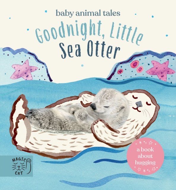 Goodnight, Little Sea Otter: A Book About Hugging