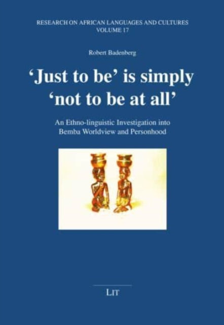 'Just to Be' Is Simply 'Not to Be at All': An Ethno-Linguistic Investigation Into Bemba Worldview and Personhood